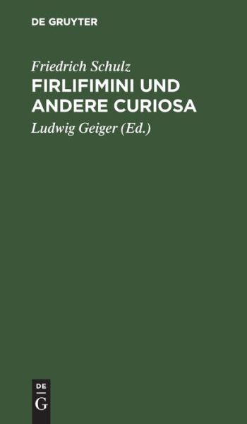 Firlifimini und Andere Curiosa - Friedrich Schulz - Kirjat - de Gruyter GmbH, Walter - 9783112394090 - perjantai 13. joulukuuta 1901