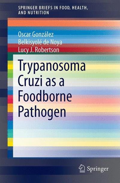 Cover for Belkisyole De Noya · Trypanosoma cruzi as a Foodborne Pathogen - SpringerBriefs in Food, Health, and Nutrition (Paperback Bog) [1st ed. 2016 edition] (2015)