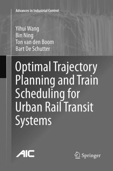 Cover for Yihui Wang · Optimal Trajectory Planning and Train Scheduling for Urban Rail Transit Systems - Advances in Industrial Control (Paperback Bog) [Softcover reprint of the original 1st ed. 2016 edition] (2018)