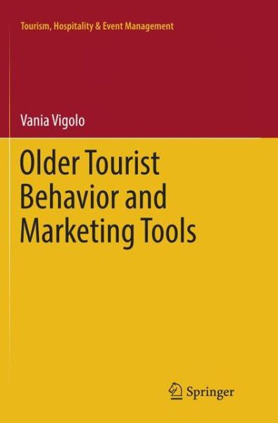 Cover for Vania Vigolo · Older Tourist Behavior and Marketing Tools - Tourism, Hospitality &amp; Event Management (Paperback Book) [Softcover reprint of the original 1st ed. 2017 edition] (2018)