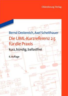 Die Uml-kurzreferenz 2.5 Fur Die Praxis: Kurz, Bundig, Ballastfrei - Axel Scheithauer - Książki - Oldenbourg Wissenschaftsverlag - 9783486749090 - 20 stycznia 2014