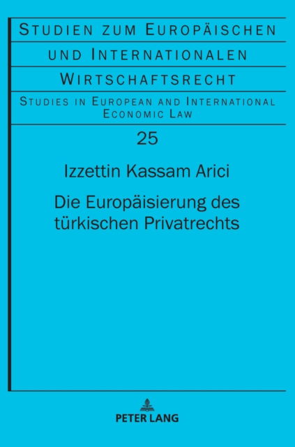 Cover for Izzettin Kassam Arici · Die Europaisierung des turkischen Privatrechts - Studien Zum Europaischen Und Internationalen Wirtschaftsrecht / Studies In European And Internationa (Hardcover bog) (2022)