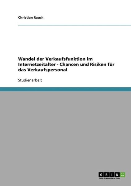 Cover for Christian Rauch · Wandel der Verkaufsfunktion im Internetzeitalter - Chancen und Risiken fur das Verkaufspersonal (Paperback Book) [German edition] (2007)