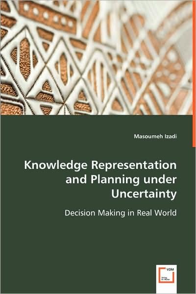 Cover for Masoumeh Izadi · Knowledge Representation and Planning Under Uncertainty: Decision Making in Real World (Taschenbuch) (2008)