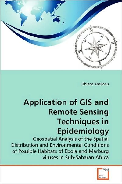 Cover for Obinna Anejionu · Application of Gis and Remote Sensing Techniques in Epidemiology: Geospatial Analysis of the Spatial Distribution and Environmental Conditions of ... and Marburg Viruses in Sub-saharan Africa (Taschenbuch) (2010)