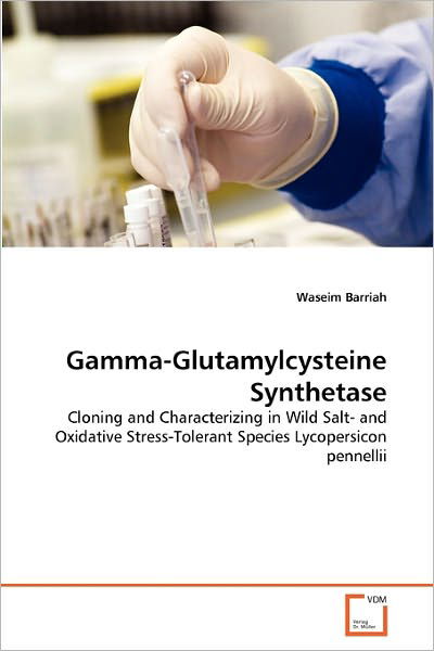 Cover for Waseim Barriah · Gamma-glutamylcysteine Synthetase: Cloning and Characterizing in Wild Salt- and Oxidative Stress-tolerant Species Lycopersicon Pennellii (Paperback Book) (2011)