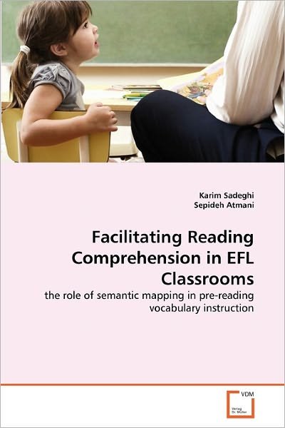 Cover for Sepideh Atmani · Facilitating Reading Comprehension in Efl Classrooms: the Role of Semantic Mapping in Pre-reading Vocabulary Instruction (Paperback Book) (2011)
