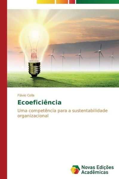 Ecoeficiência: Uma Competência Para a Sustentabilidade Organizacional - Flávio Cella - Books - Novas Edições Acadêmicas - 9783639682090 - July 7, 2014