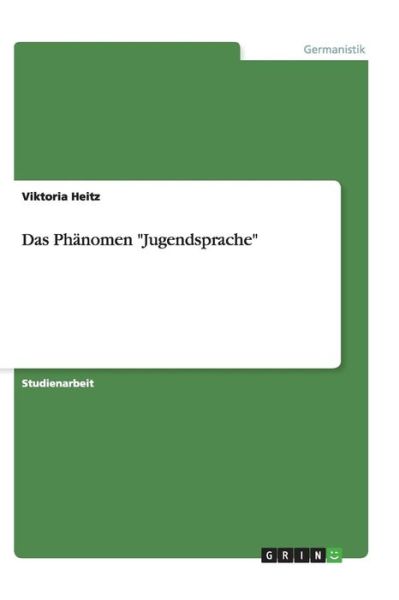 Cover for Heitz · Das Phänomen &quot;Jugendsprache&quot; (Book) (2013)