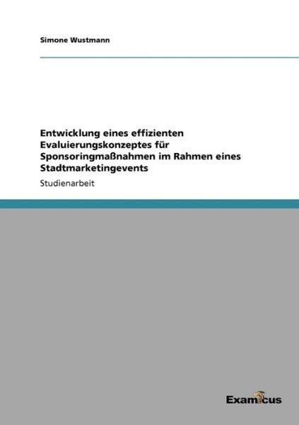 Cover for Simone Wustmann · Entwicklung eines effizienten Evaluierungskonzeptes fur Sponsoringmassnahmen im Rahmen eines Stadtmarketingevents (Pocketbok) [German edition] (2012)