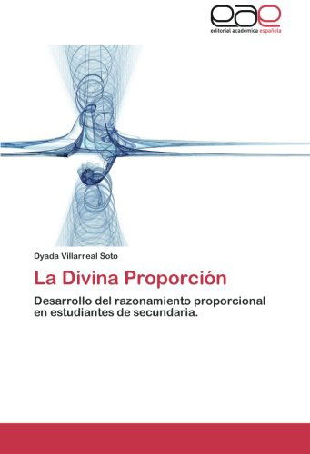 Cover for Dyada Villarreal Soto · La Divina Proporción: Desarrollo Del Razonamiento Proporcional en Estudiantes De Secundaria. (Paperback Bog) [Spanish edition] (2012)