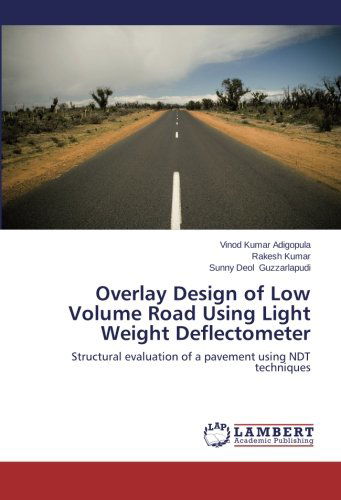 Cover for Sunny Deol Guzzarlapudi · Overlay Design of Low Volume Road Using Light Weight Deflectometer: Structural Evaluation of a Pavement Using Ndt Techniques (Paperback Book) (2014)