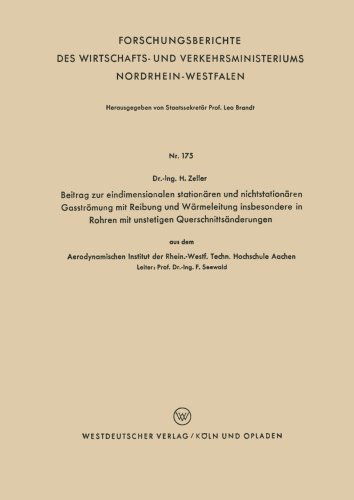 Cover for Helmut Zeller · Beitrag Zur Eindimensionalen Stationaren Und Nichtstationaren Gasstroemung Mit Reibung Und Warmeleitung Insbesondere in Rohren Mit Unstetigen Querschnittsanderungen: Aus Dem Aerodynamischen Institut Der Rhein.-Westf. Techn. Hochschule Aachen - Forschungsb (Paperback Book) [1955 edition] (1955)