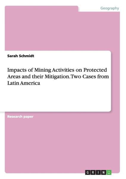 Cover for Sarah Schmidt · Impacts of Mining Activities on Protected Areas and their Mitigation. Two Cases from Latin America (Pocketbok) (2015)