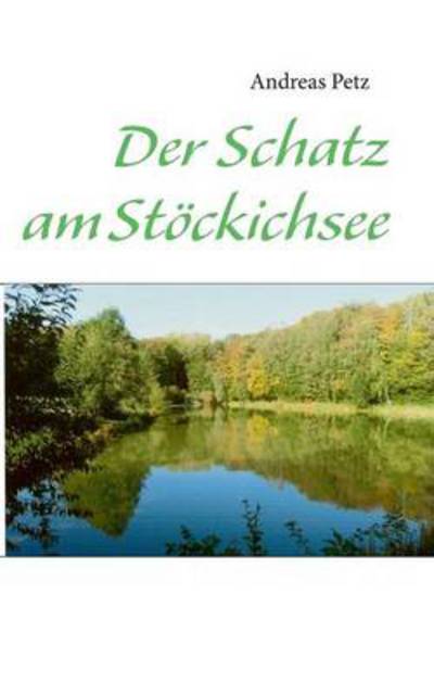 Cover for Andreas Petz · Der Schatz Am Stockichsee (Paperback Book) [German edition] (2018)