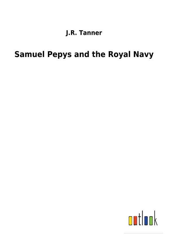 Cover for Tanner · Samuel Pepys and the Royal Navy (Bog) (2018)