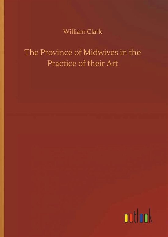 Cover for Clark · The Province of Midwives in the P (Bog) (2018)