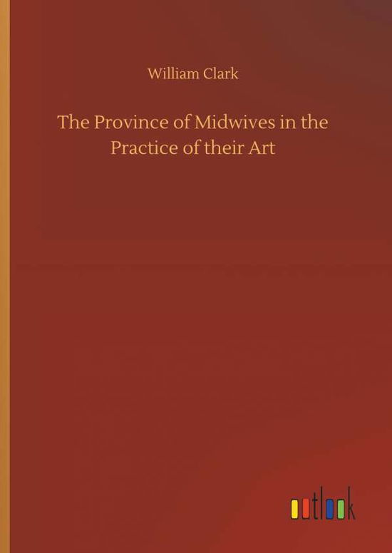 Cover for Clark · The Province of Midwives in the P (Bog) (2018)