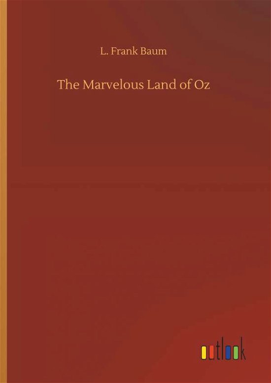 The Marvelous Land of Oz - Baum - Books -  - 9783734073090 - September 25, 2019