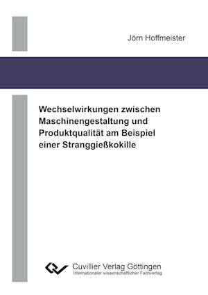 Cover for Jörn Hoffmeister · Wechselwirkungen zwischen Maschinengestaltung und Produktqualität am Beispiel einer Stranggießkokille (Paperback Book) (2017)