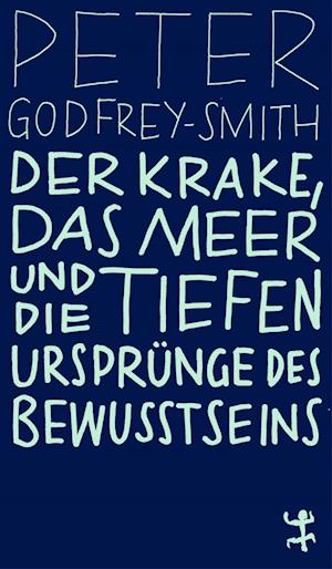 Cover for Peter Godfrey-Smith · Der Krake, das Meer und die tiefen Ursprünge des Bewusstseins (Book) (2024)