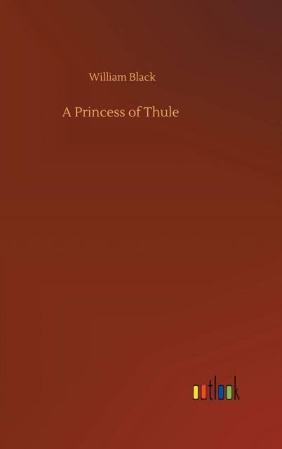 A Princess of Thule - William Black - Books - Outlook Verlag - 9783752400090 - August 3, 2020