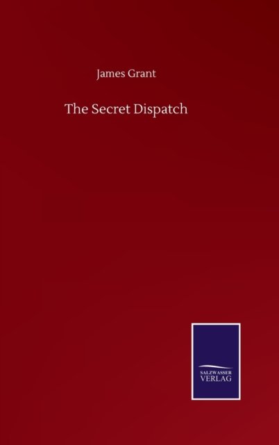 Cover for James Grant · The Secret Dispatch (Hardcover Book) (2020)