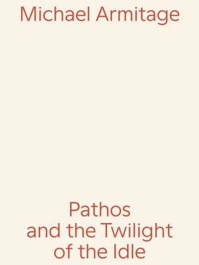 Cover for Michael Armitage: Pathos and the Twilight of the Idle (Pocketbok) (2024)