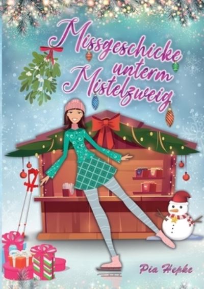 Missgeschicke unterm Mistelzweig - Pia Hepke - Books - Books on Demand - 9783754349090 - October 4, 2021