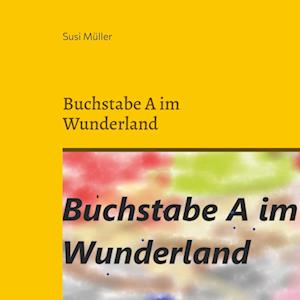 Cover for Susi Müller · Buchstabe A im Wunderland (Book) (2022)