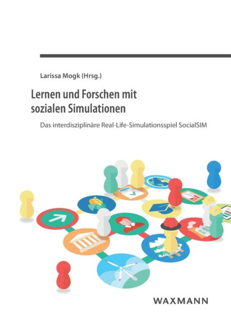 Cover for Larissa Mogk · Lernen und Forschen mit sozialen Simulationen: Das interdisziplinare Real-Life-Simulationsspiel SocialSIM (Paperback Book) (2019)