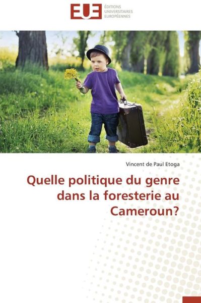 Cover for Vincent De Paul Etoga · Quelle Politique Du Genre Dans La Foresterie Au Cameroun? (Paperback Book) [French edition] (2018)