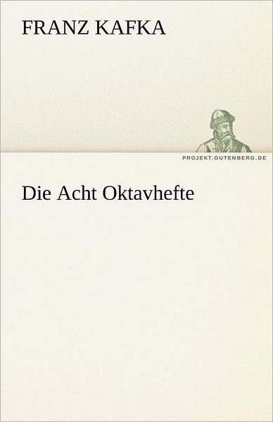 Die Acht Oktavhefte - Franz Kafka - Böcker - Tredition Classics - 9783842491090 - 9 december 2011