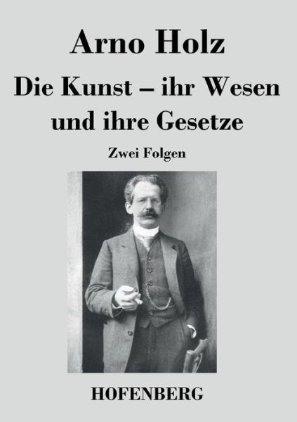Cover for Arno Holz · Die Kunst - Ihr Wesen Und Ihre Gesetze (Paperback Book) (2014)