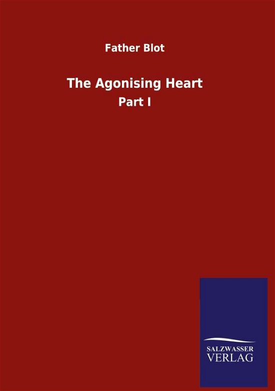 Cover for Father Blot · The Agonising Heart: Part I (Hardcover Book) (2020)