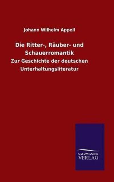 Cover for Johann Wilhelm Appell · Die Ritter-, Rauber- und Schauerromantik (Inbunden Bok) (2015)