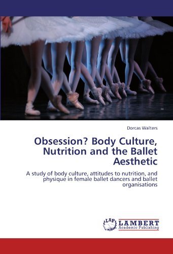 Cover for Dorcas Walters · Obsession? Body Culture, Nutrition and the Ballet Aesthetic: a Study of Body Culture, Attitudes to Nutrition, and Physique in Female Ballet Dancers and Ballet Organisations (Pocketbok) (2011)