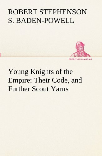 Cover for Baron Baden-powell of Gilwell Robert Stephenson Smyth Baden-powell · Young Knights of the Empire : Their Code, and Further Scout Yarns (Tredition Classics) (Paperback Book) (2012)