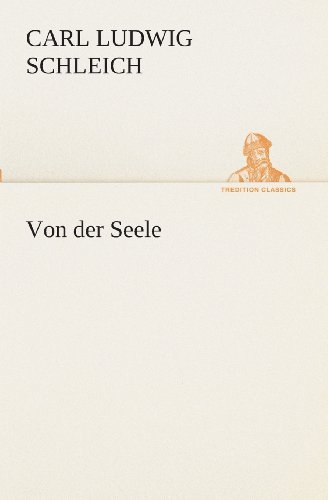 Von Der Seele (Tredition Classics) (German Edition) - Carl Ludwig Schleich - Books - tredition - 9783849546090 - May 20, 2013