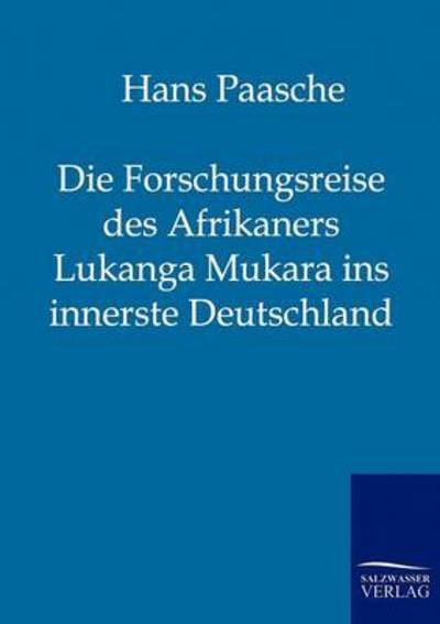 Cover for Hans Paasche · Die Forschungsreise Des Afrikaners Lukanga Mukara Ins Innerste Deutschland (Pocketbok) [German edition] (2011)