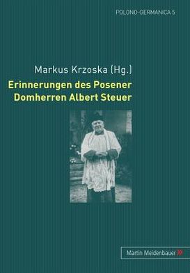 Cover for A. Steuer · Erinnerungen Des Posener Domherren Albert Steuer - Polono-Germanica (Paperback Book) (2010)