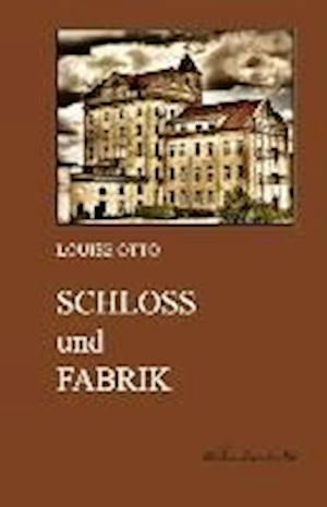 Cover for Louise Otto · Schloss und Fabrik (Paperback Book) (2013)