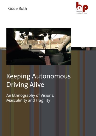 Cover for Gode Both · Keeping Autonomous Driving Alive: An Ethnography of Visions, Masculinity and Fragility (Paperback Book) (2021)