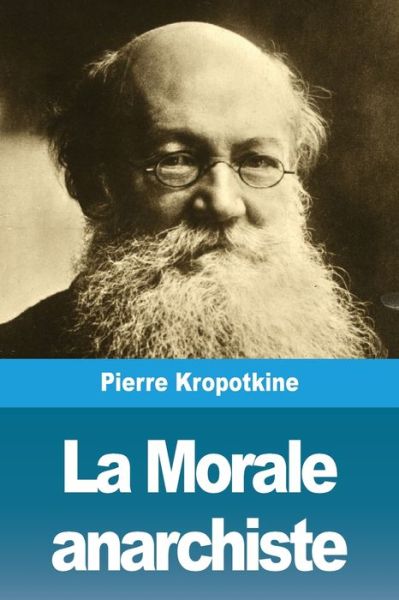 La Morale anarchiste - Pierre Kropotkine - Books - Prodinnova - 9783967877090 - September 25, 2020