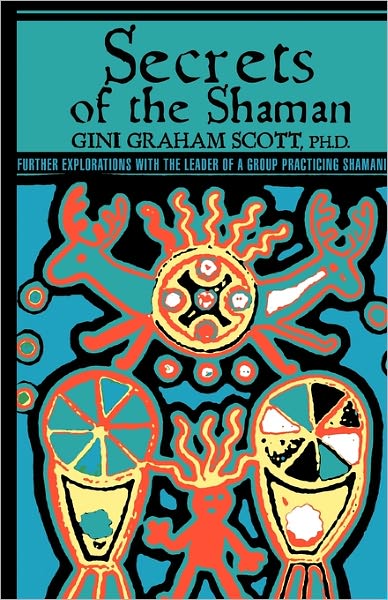 Cover for Gini Graham Scott · Secrets of the Shaman: Further Explorations with the Leader of a Group Practicing Shamanism (Pocketbok) (2011)