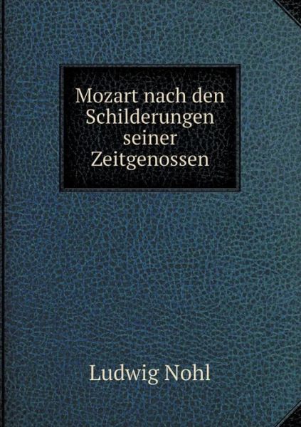 Cover for Ludwig Nohl · Mozart Nach den Schilderungen Seiner Zeitgenossen (Paperback Book) [German edition] (2014)