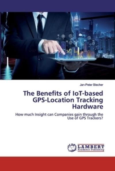 Cover for Blecher · The Benefits of IoT-based GPS-L (Buch) (2019)