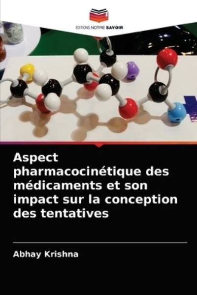 Cover for Abhay Krishna · Aspect pharmacocinetique des medicaments et son impact sur la conception des tentatives (Pocketbok) (2021)