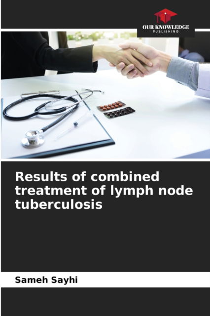Cover for Sameh Sayhi · Results of combined treatment of lymph node tuberculosis (Paperback Book) (2021)