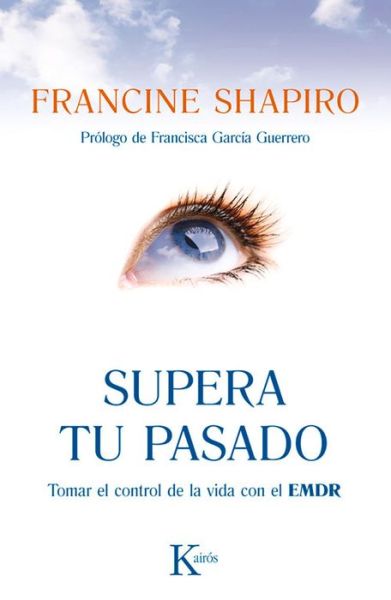 Cover for Francine Shapiro · Supera Tu Pasado: Tomar El Control De La Vida Con El Emdr (Paperback Book) [Spanish edition] (2014)